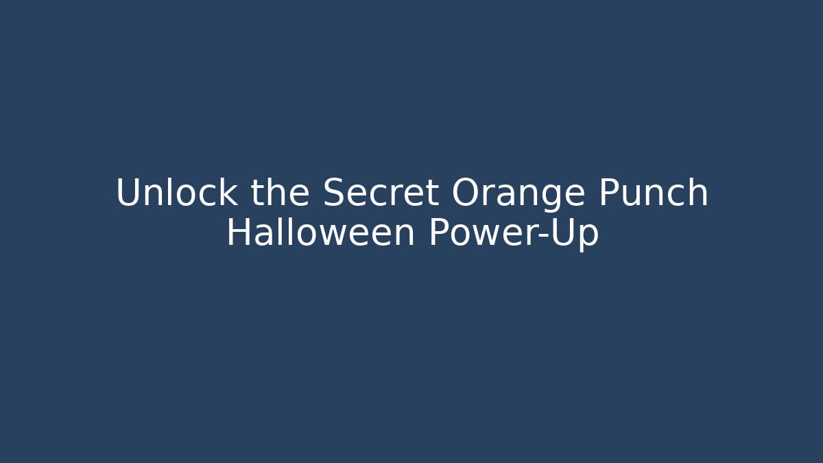 Unlock the Secret Orange Punch Halloween Power-Up