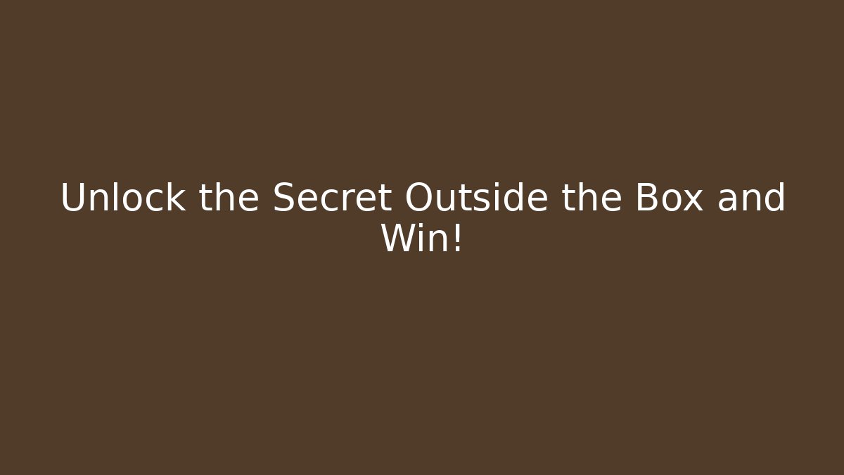 Unlock the Secret Outside the Box and Win! - Create More Assets