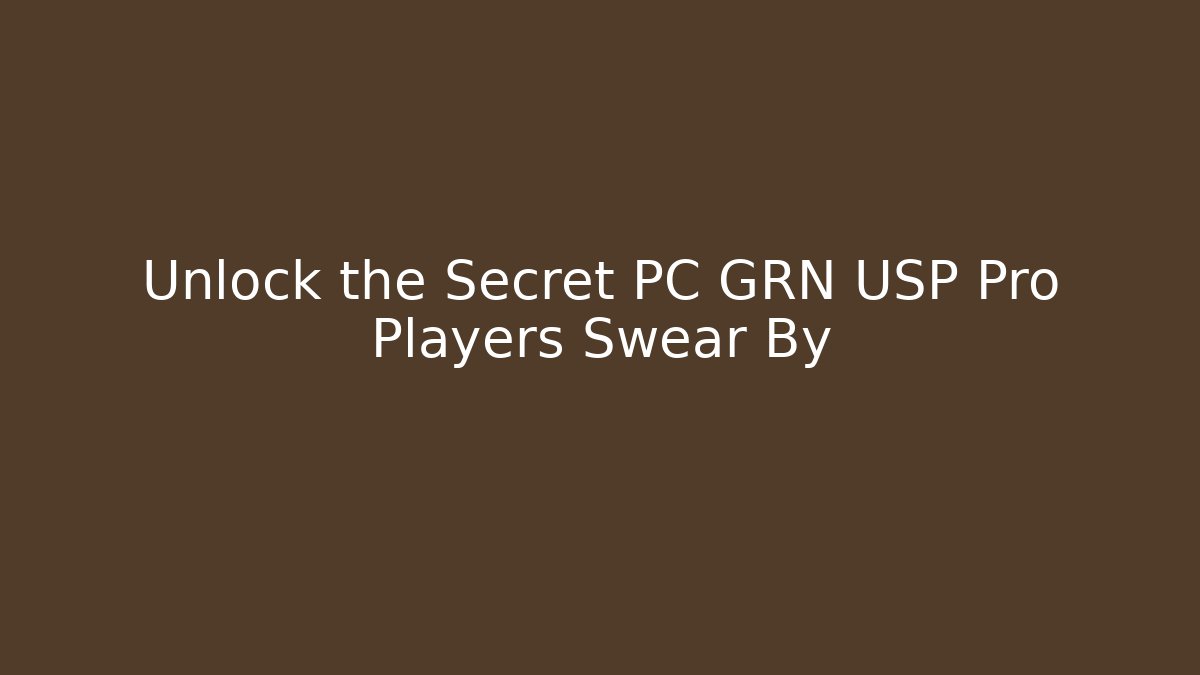 Unlock the Secret PC GRN USP Pro Players Swear By