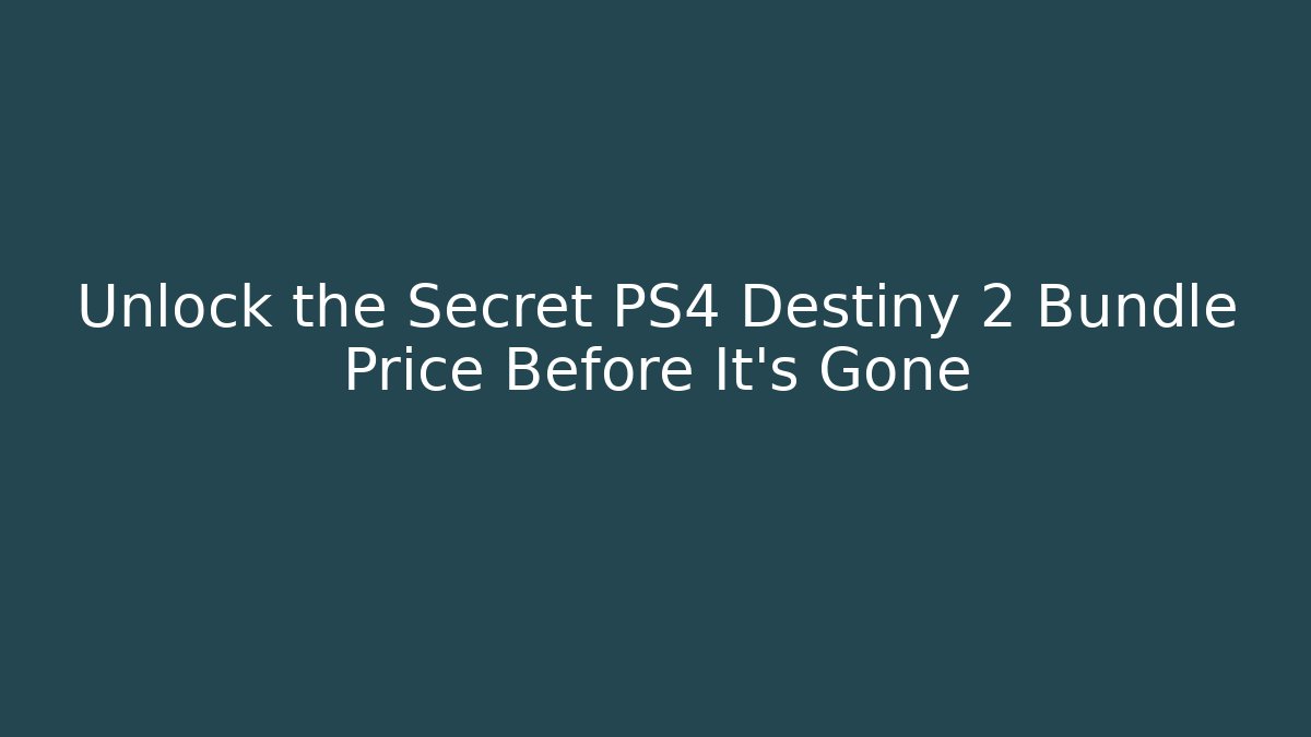 Unlock the Secret PS4 Destiny 2 Bundle Price Before It’s Gone