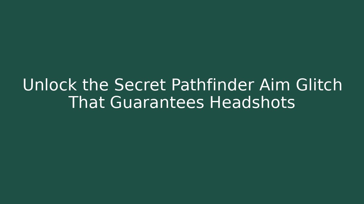 Unlock the Secret Pathfinder Aim Glitch That Guarantees Headshots