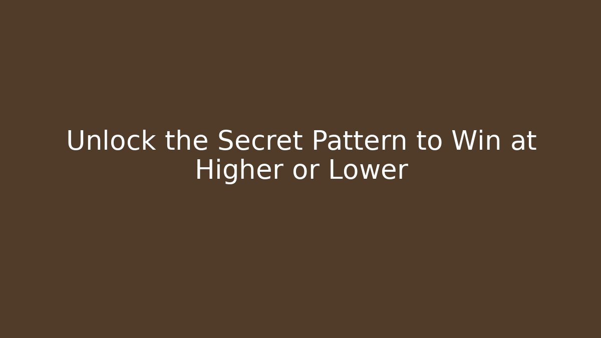 Unlock the Secret Pattern to Win at Higher or Lower - Create More Assets