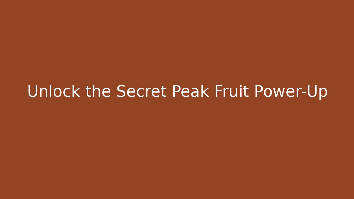 Unlock the Secret Peak Fruit Power-Up