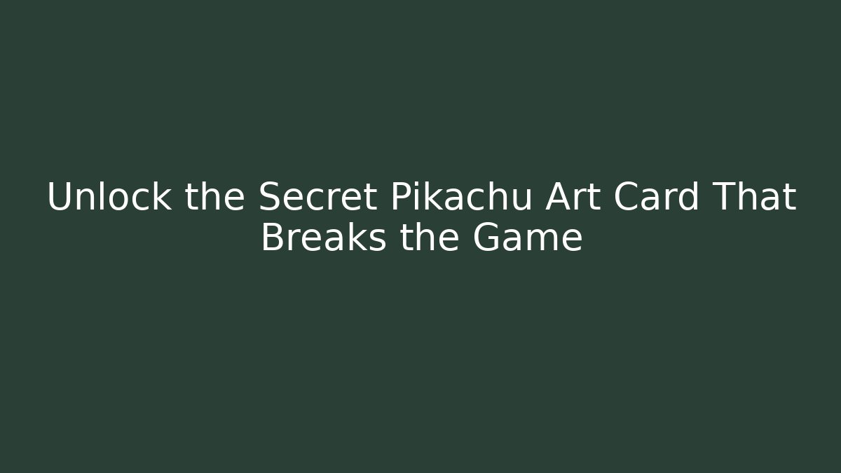 Unlock the Secret Pikachu Art Card That Breaks the Game