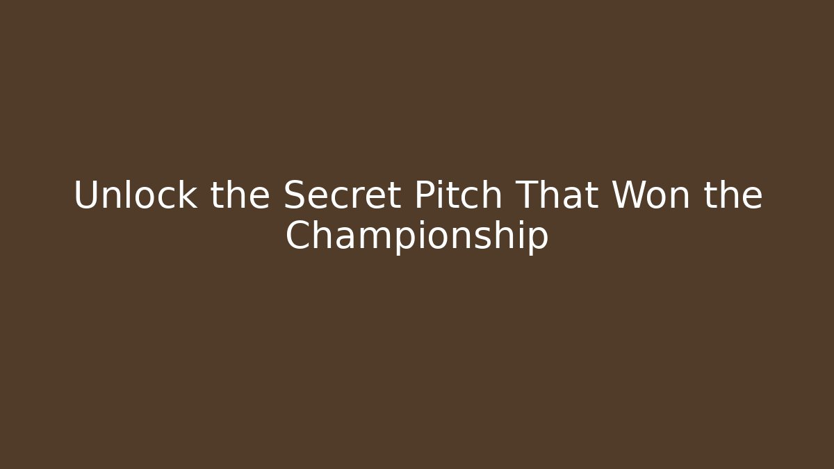 Unlock the Secret Pitch That Won the Championship