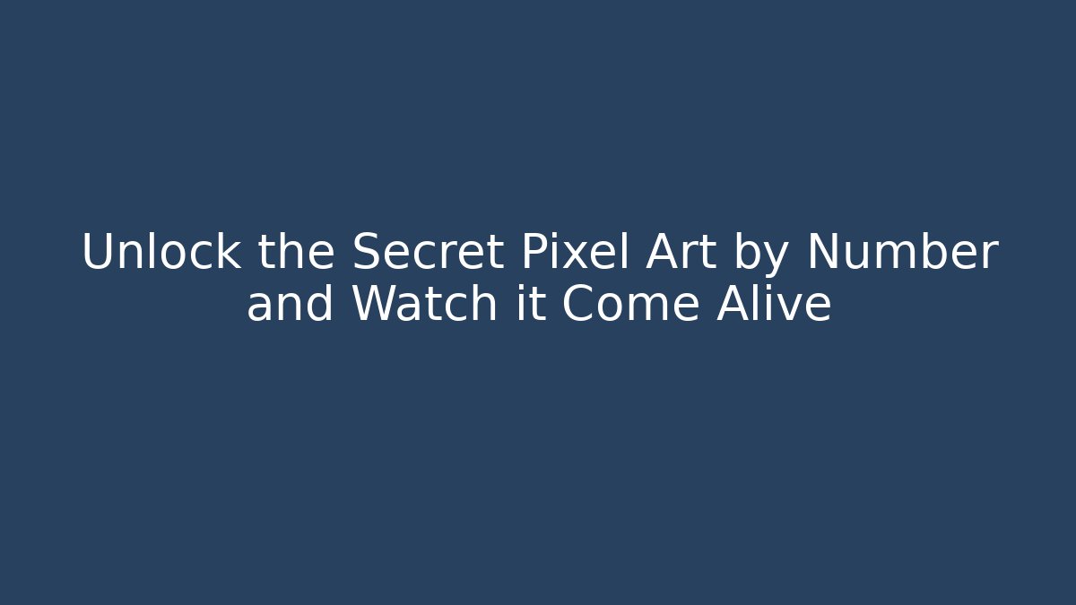 Unlock the Secret Pixel Art by Number and Watch it Come Alive
