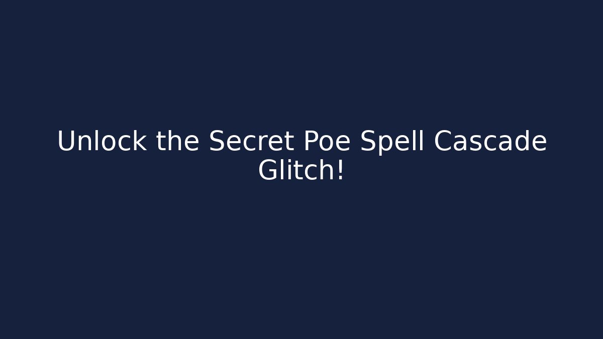 Unlock the Secret Poe Spell Cascade Glitch! - Create More Assets