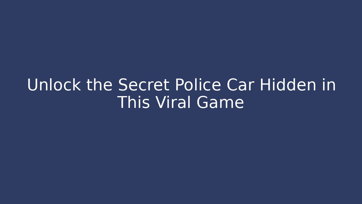 Unlock the Secret Police Car Hidden in This Viral Game