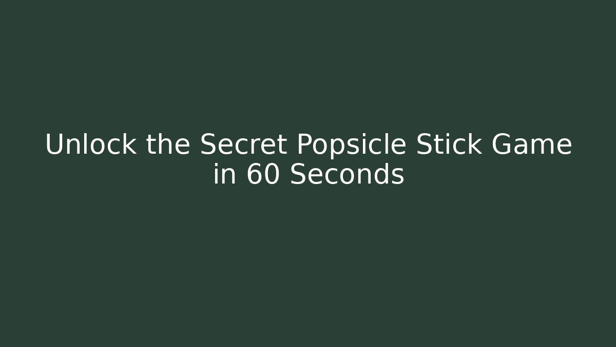 Unlock the Secret Popsicle Stick Game in 60 Seconds