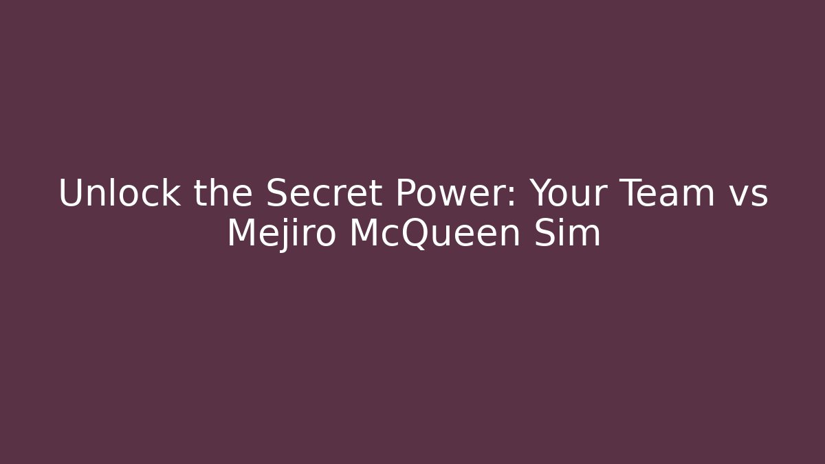 Unlock the Secret Power: Your Team vs Mejiro McQueen Sim