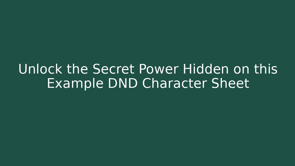 Unlock the Secret Power Hidden on this Example DND Character Sheet