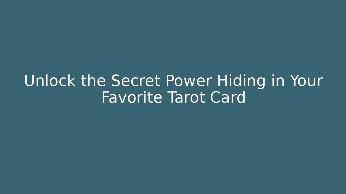 Unlock the Secret Power Hiding in Your Favorite Tarot Card