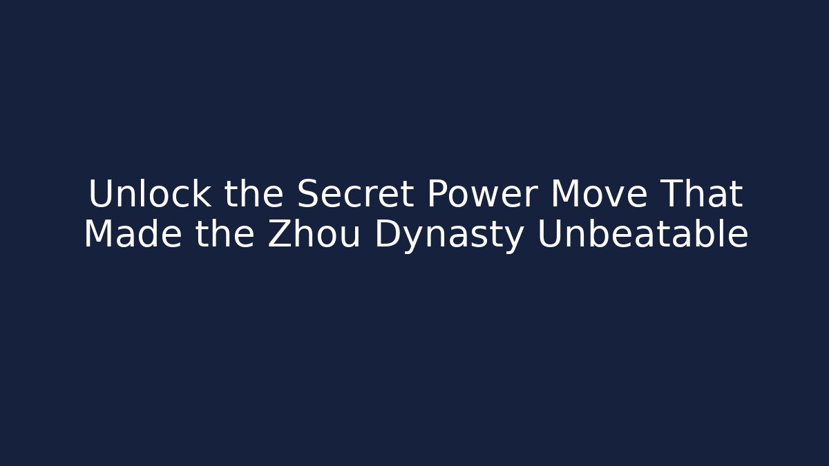Unlock the Secret Power Move That Made the Zhou Dynasty Unbeatable