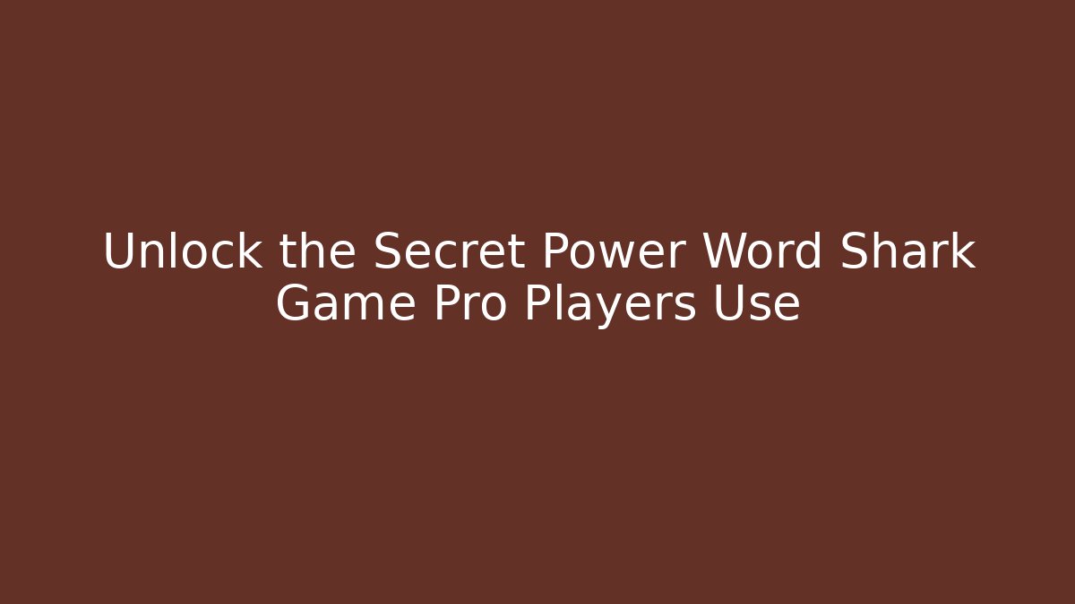 Unlock the Secret Power Word Shark Game Pro Players Use