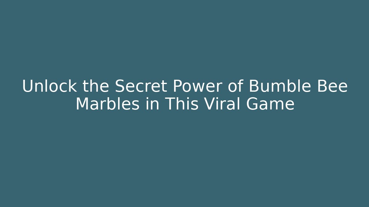 Unlock the Secret Power of Bumble Bee Marbles in This Viral Game
