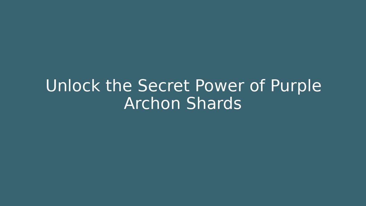 Unlock the Secret Power of Purple Archon Shards
