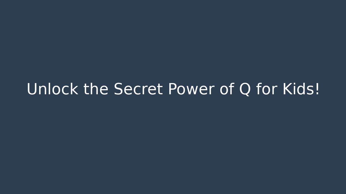 Unlock the Secret Power of Q for Kids!