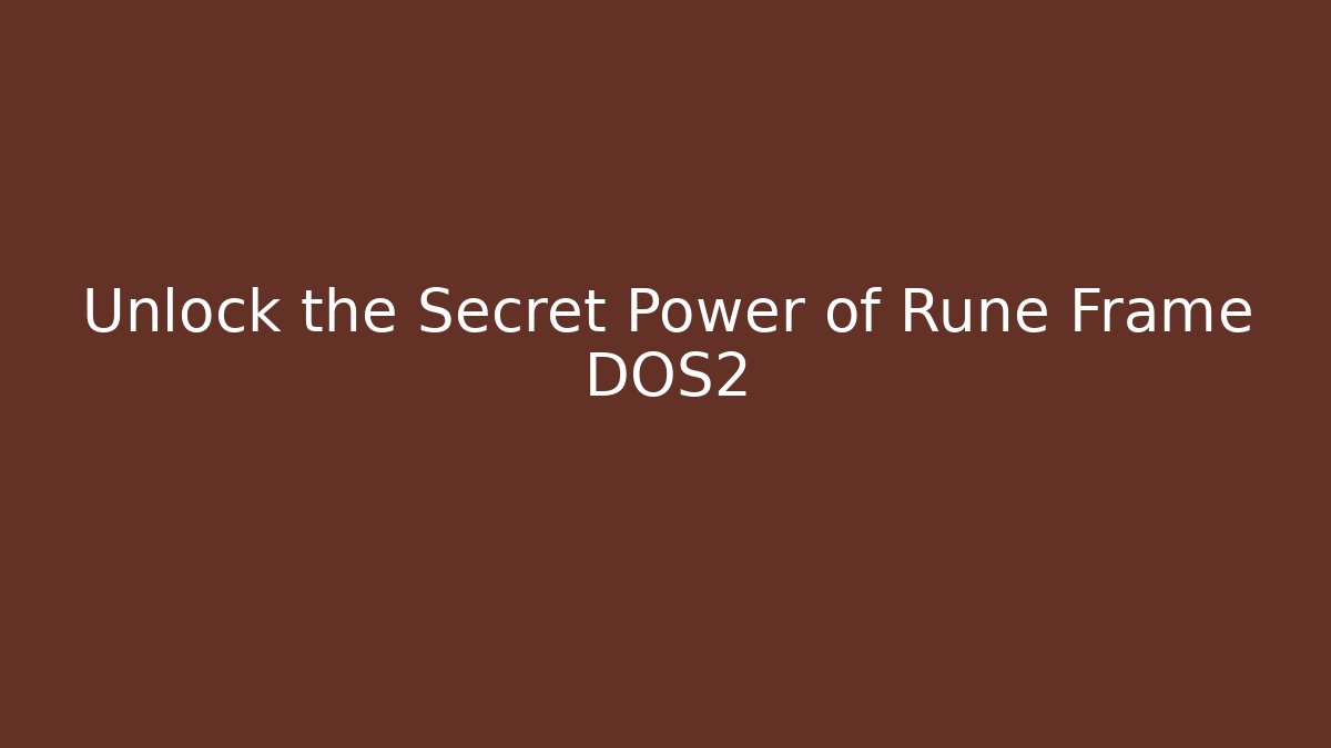 Unlock the Secret Power of Rune Frame DOS2