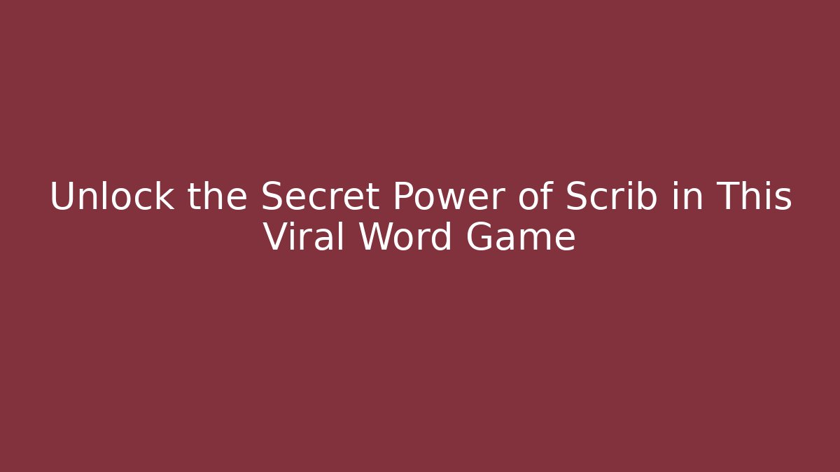 Unlock the Secret Power of Scrib in This Viral Word Game