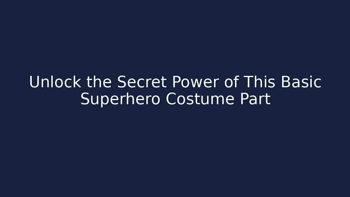 Unlock the Secret Power of This Basic Superhero Costume Part