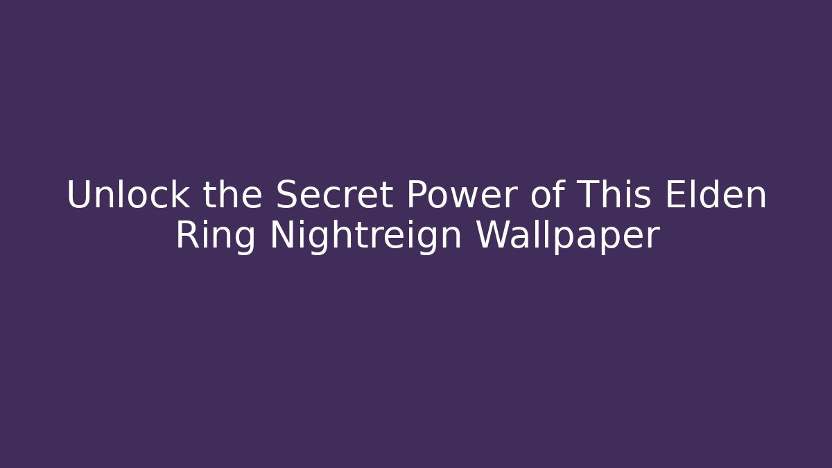 Unlock the Secret Power of This Elden Ring Nightreign Wallpaper