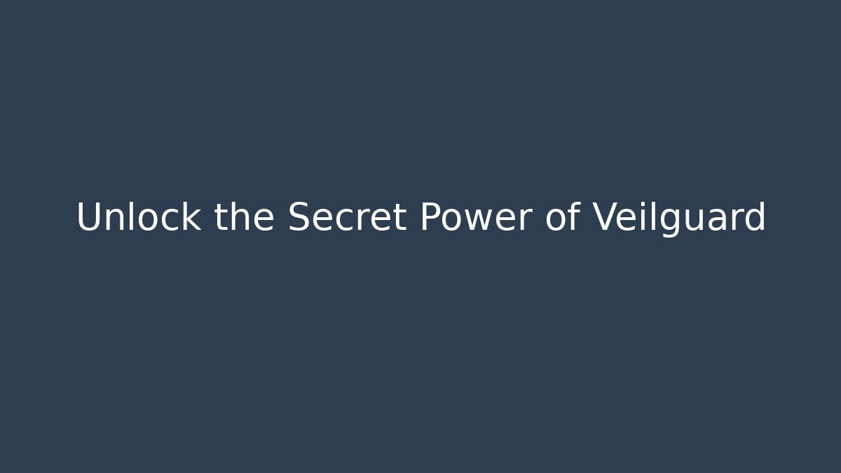 Unlock the Secret Power of Veilguard