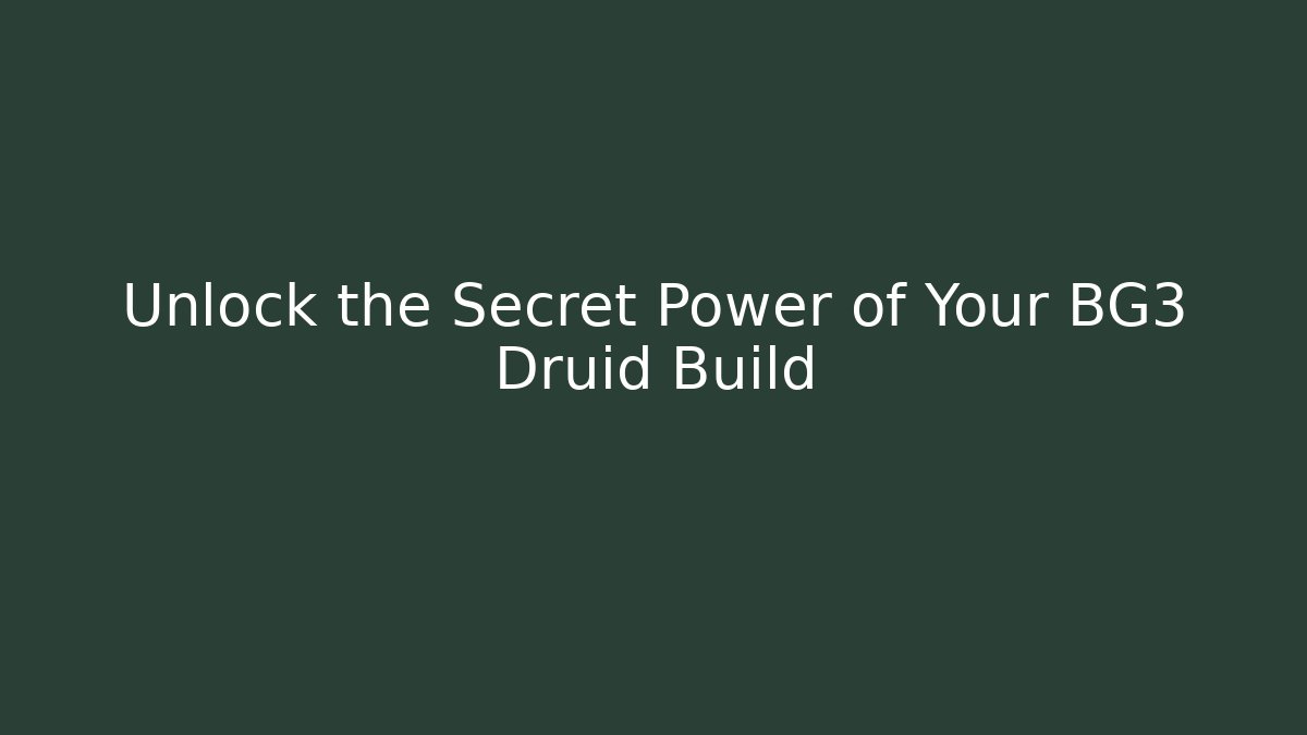 Unlock the Secret Power of Your BG3 Druid Build