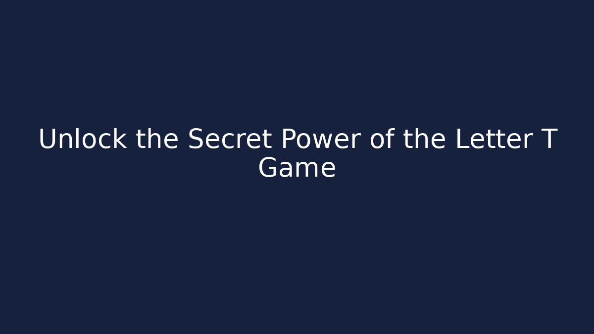 Unlock the Secret Power of the Letter T Game