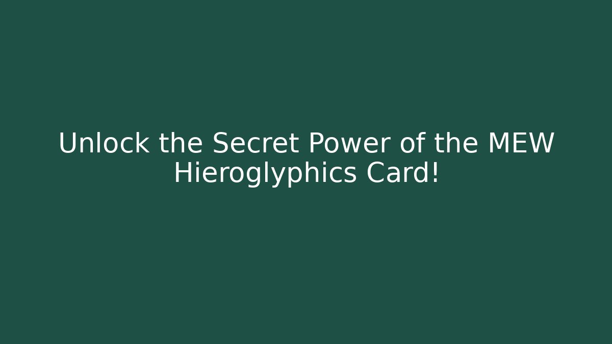 Unlock the Secret Power of the MEW Hieroglyphics Card!