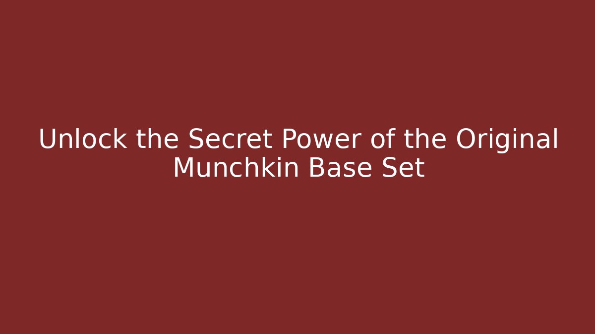 Unlock the Secret Power of the Original Munchkin Base Set