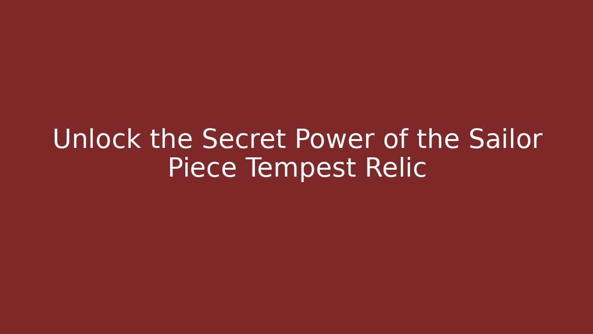 Unlock the Secret Power of the Sailor Piece Tempest Relic