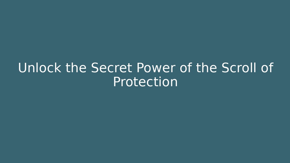 Unlock the Secret Power of the Scroll of Protection