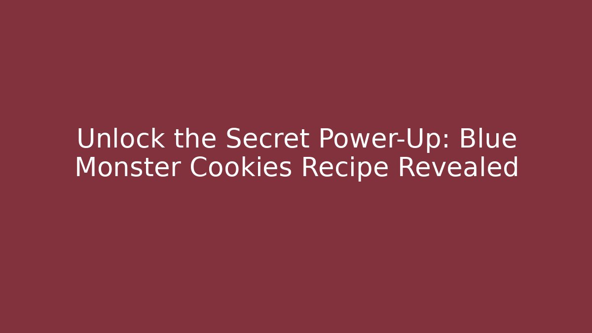 Unlock the Secret Power-Up: Blue Monster Cookies Recipe Revealed