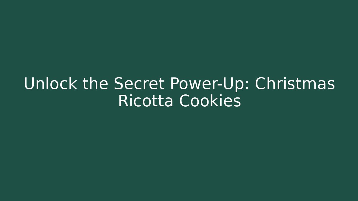 Unlock the Secret Power-Up: Christmas Ricotta Cookies