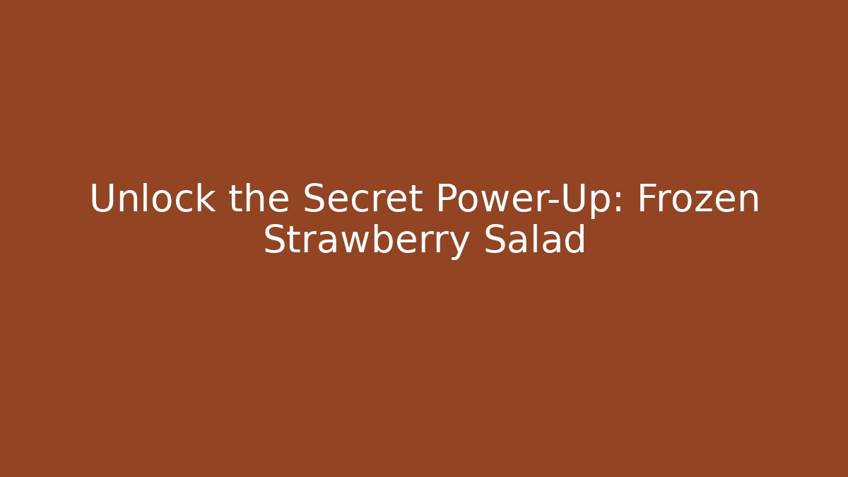 Unlock the Secret Power-Up: Frozen Strawberry Salad