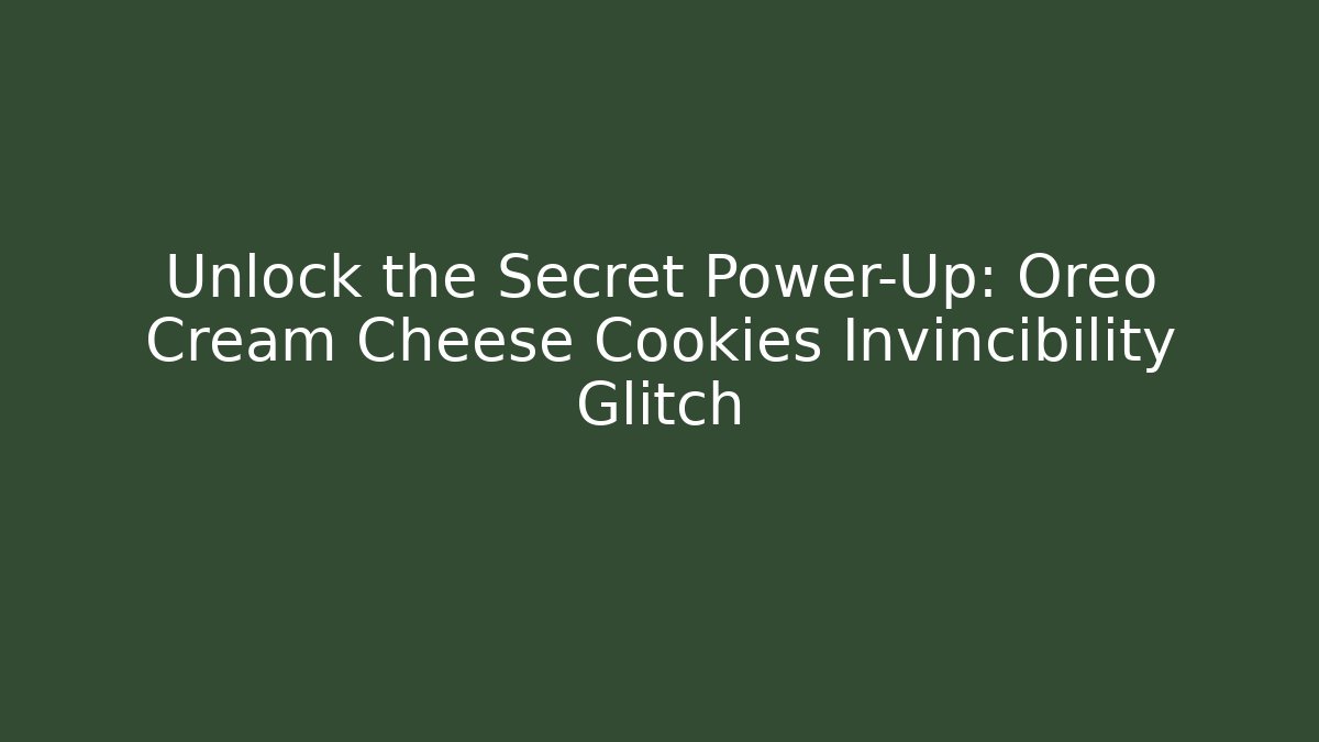 Unlock the Secret Power-Up: Oreo Cream Cheese Cookies Invincibility Glitch