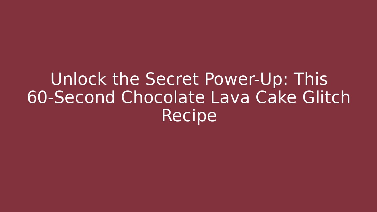 Unlock the Secret Power-Up: This 60-Second Chocolate Lava Cake Glitch Recipe