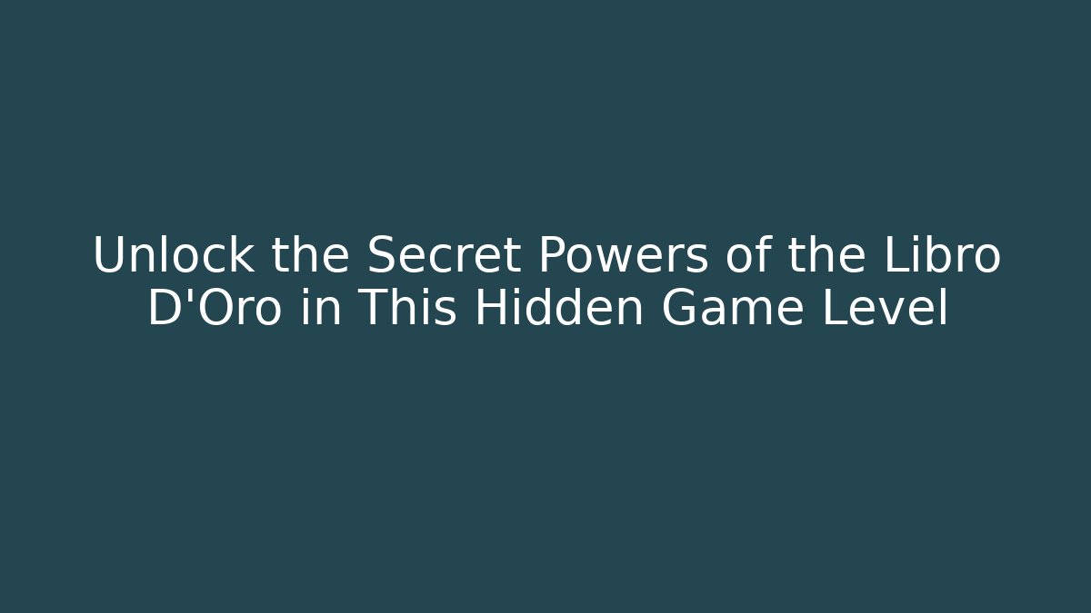 Unlock the Secret Powers of the Libro D'Oro in This Hidden Game Level