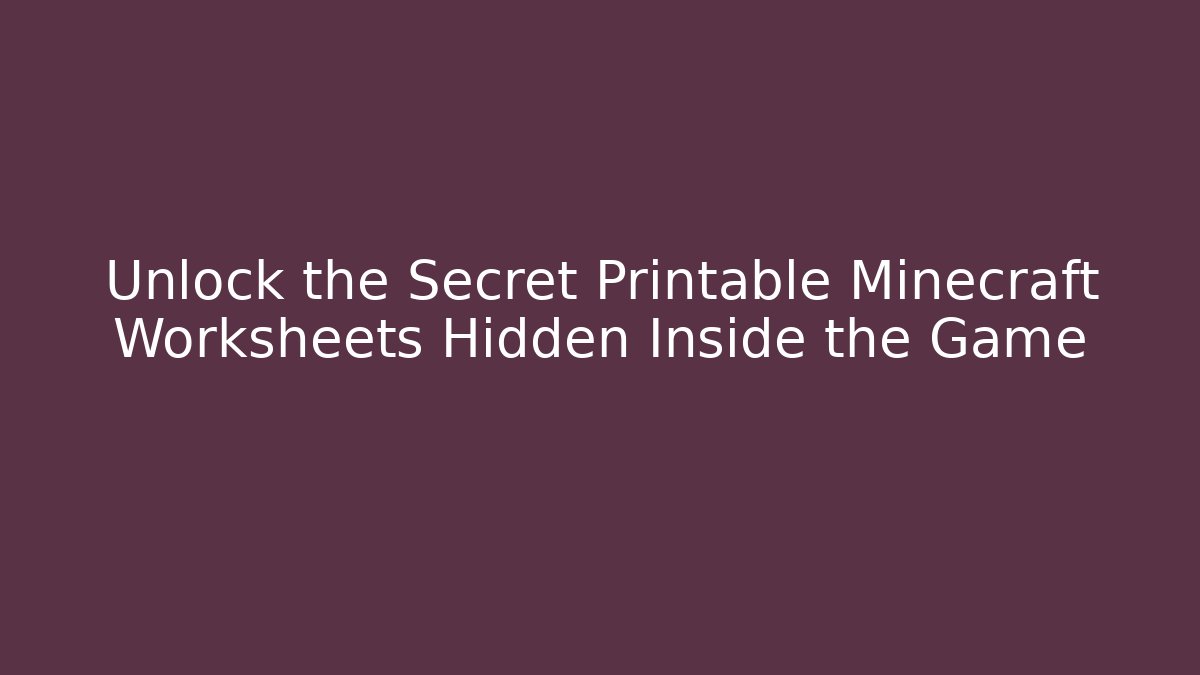 Unlock the Secret Printable Minecraft Worksheets Hidden Inside the Game - Create More Assets