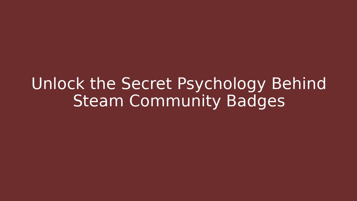 Unlock the Secret Psychology Behind Steam Community Badges