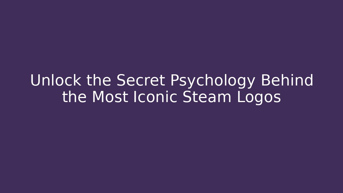 Unlock the Secret Psychology Behind the Most Iconic Steam Logos