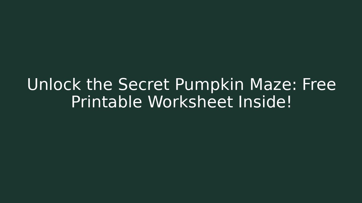 Unlock the Secret Pumpkin Maze: Free Printable Worksheet Inside! - Create More Assets