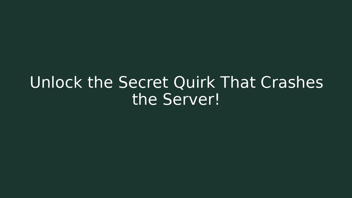 Unlock the Secret Quirk That Crashes the Server! - Create More Assets