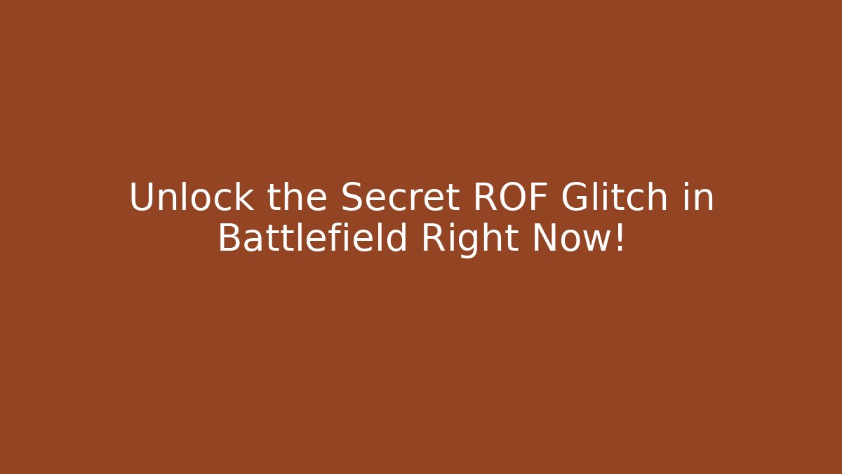 Unlock the Secret ROF Glitch in Battlefield Right Now!
