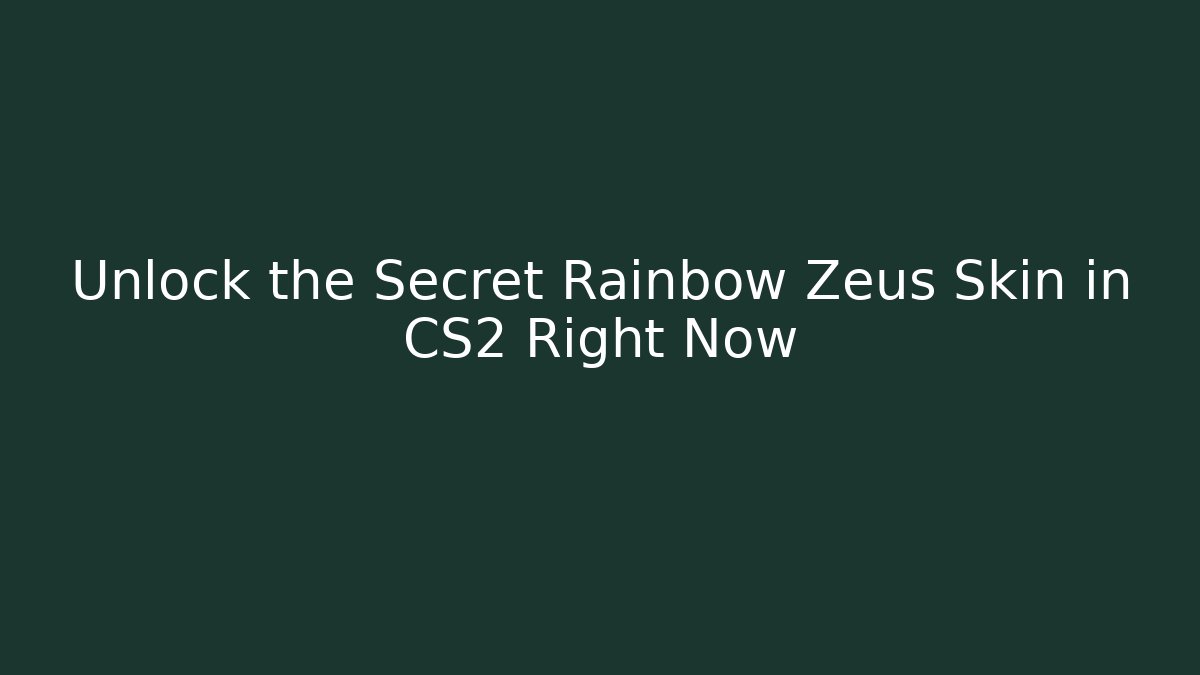 Unlock the Secret Rainbow Zeus Skin in CS2 Right Now