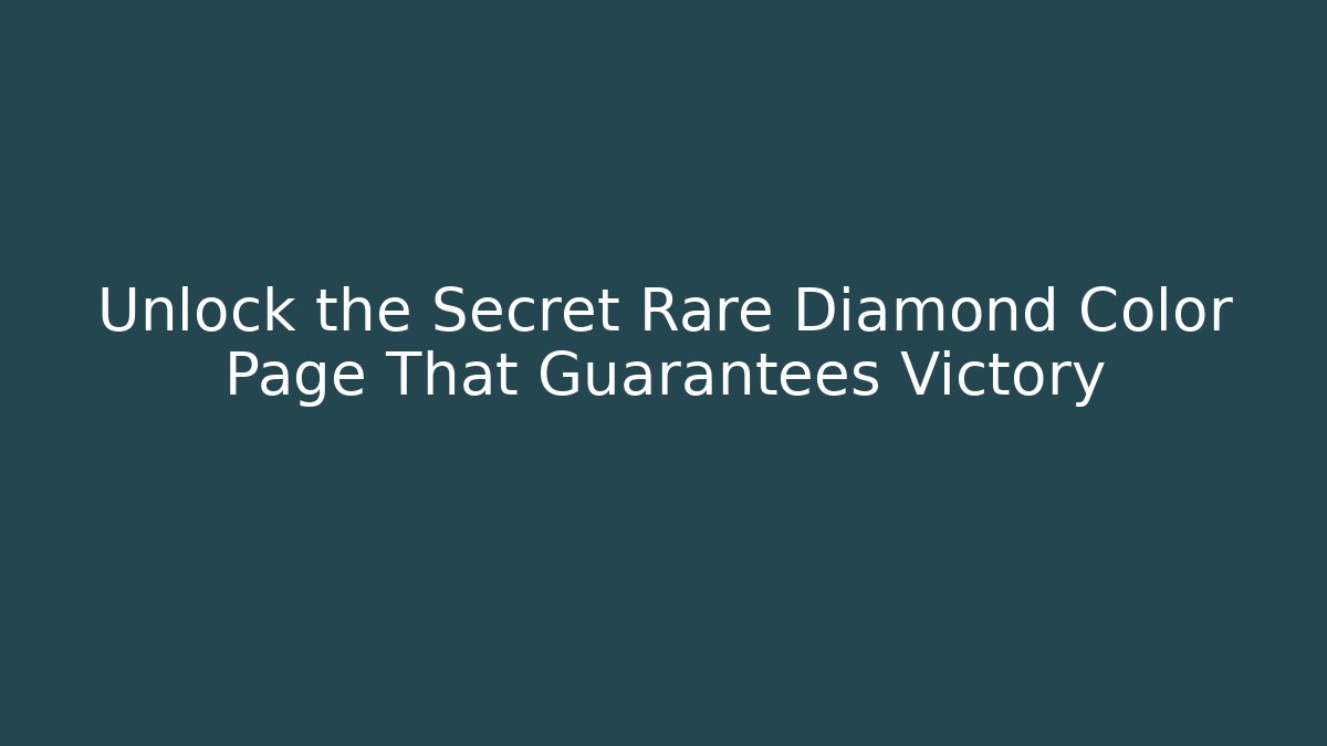 Unlock the Secret Rare Diamond Color Page That Guarantees Victory