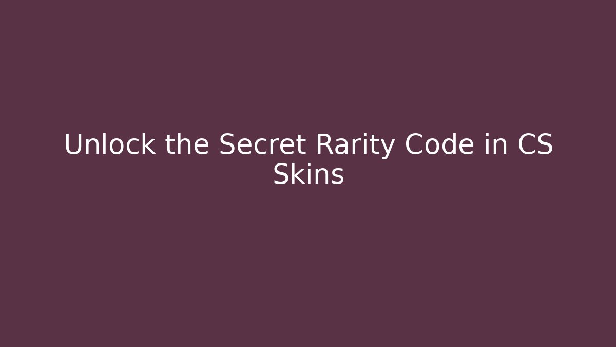 Unlock the Secret Rarity Code in CS Skins