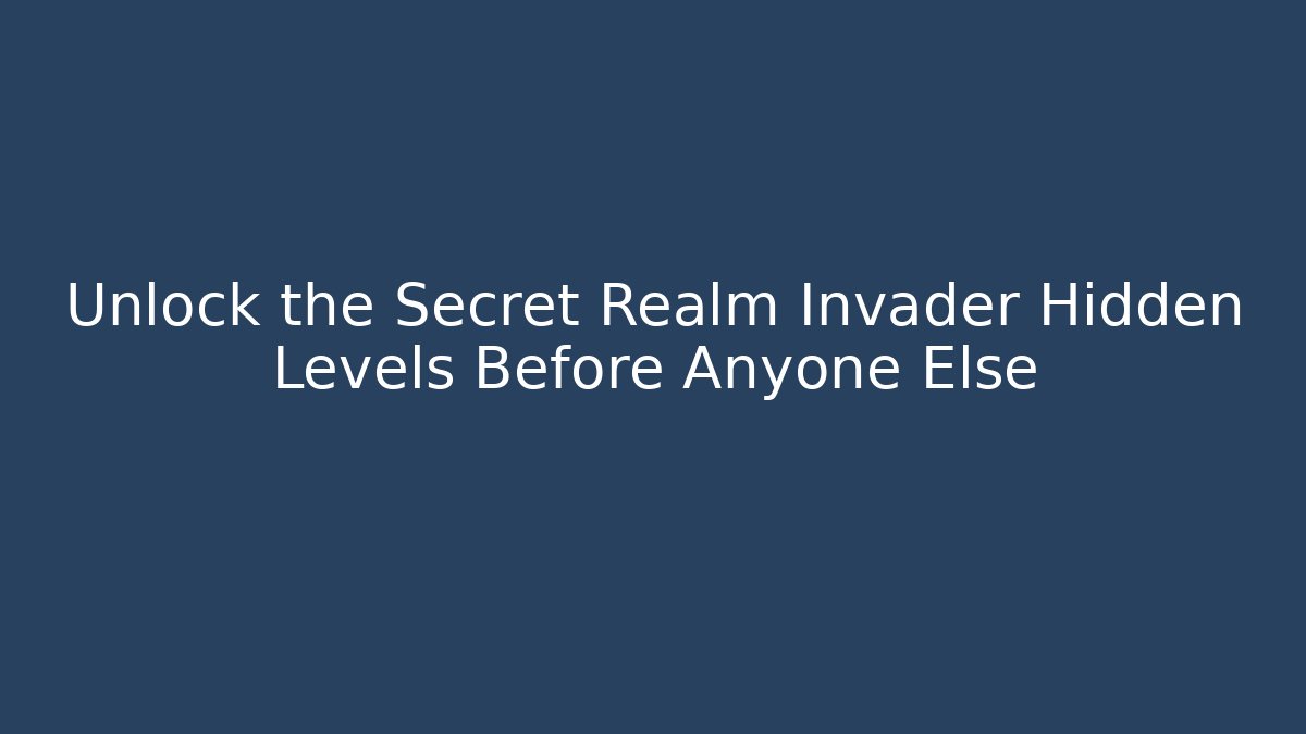 Unlock the Secret Realm Invader Hidden Levels Before Anyone Else