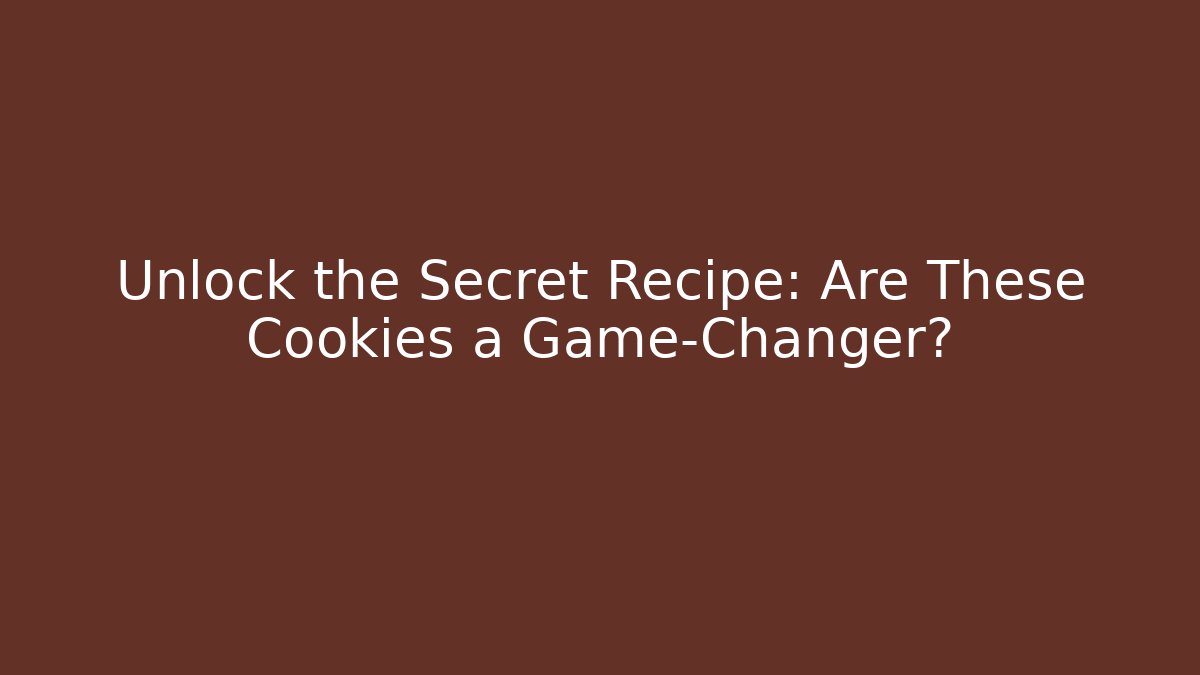 Unlock the Secret Recipe: Are These Cookies a Game-Changer?