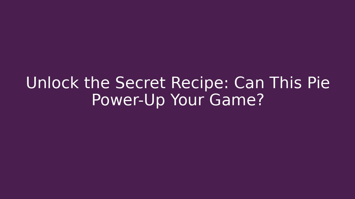 Unlock the Secret Recipe: Can This Pie Power-Up Your Game?